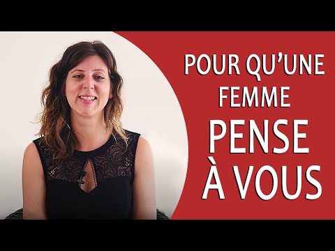 Comment faire pour qu'une FEMME PENSE À VOUS ? (Comprendre les femmes)