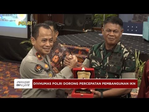 PRESISI UPDATE : DIVHUMAS POLRI DORONG PERCEPATAN PEMBANGUNAN IKN 22/05/2024 10.00