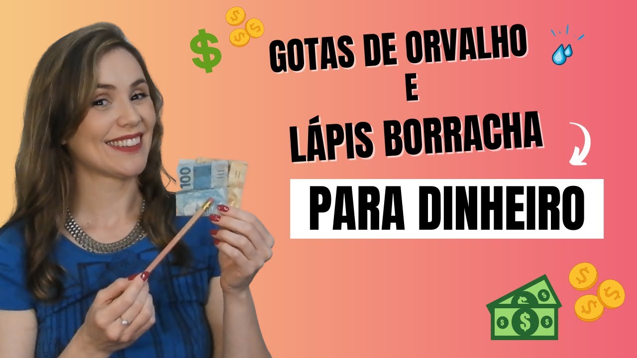 Gotas de Orvalho e Lápis Borracha para Dinheiro