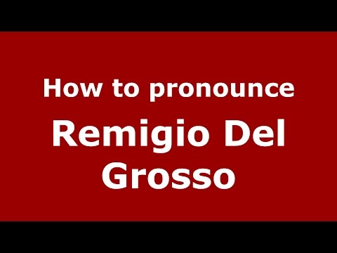 How to pronounce Remigio Del Grosso (Italian/Italy)  - PronounceNames.com