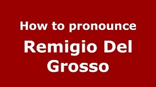 How to pronounce Remigio Del Grosso
