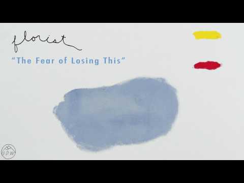 Florist - "The Fear of Losing This" (Official Audio)