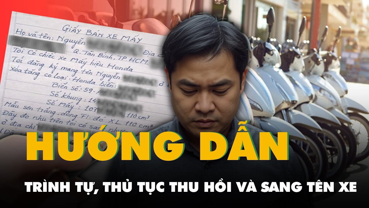 Hướng dẫn trình tự, thủ tục thu hồi và sang tên xe khi chuyển nhượng bằng giấy viết tay