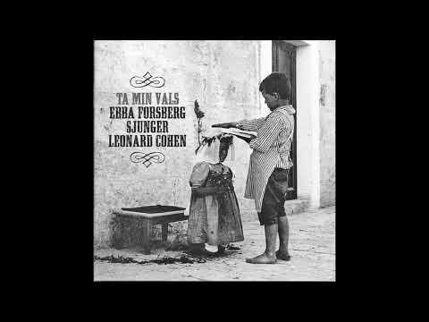 Ebba Forsberg - Dansa Mej Till Karleken (Dance Me To The End Of Love)