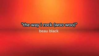 The way I rock (woo woo) => Beau Black