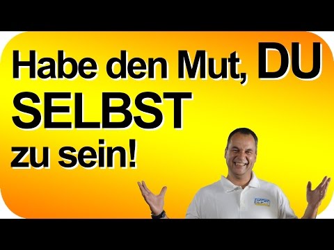 Habe den Mut DU SELBST zu sein! Authentisch & echt sein, kongruent auftreten.