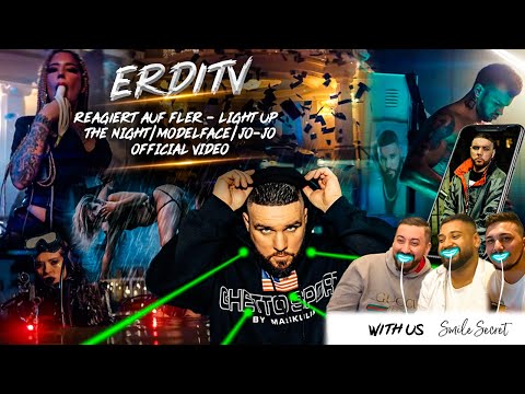 ErdiTv Reagiert auf FLER - LIGHT UP THE NIGHT/MODELFACE/JO-JO OFFICIAL VIDEO x SMILE SECRET x