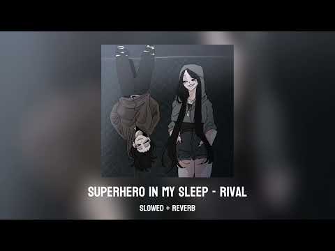 Superhero In My Sleep - Rival  [Slowed + Reverb]