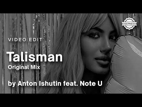 Anton Ishutin feat. Note U - Talisman (Original Mix) | Video Edit