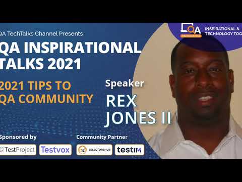 "2021 Tips to QA Community"  by  Rex Jones II | QA INSPIRATIONAL TALKS 2021
