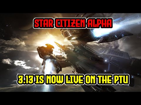 Alpha 3.13 IS NOW IN PTU | Star Citizen Alpha | Full New Feature Roundup and Patch Notes