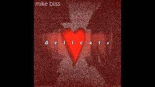 Mike Bliss- Delicate
