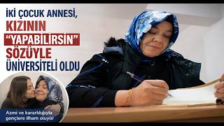 İki Çocuk Annesi, Kızının Yapabilirsin Sözüyle Üniversiteli Oldu