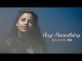 Say Something - Female Cover By Ritu Agarwal | @VoiceOfRitu