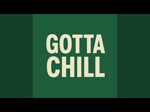 Gotta chill