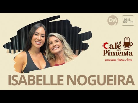 Café com Pimenta #12 - Isabelle Nogueira