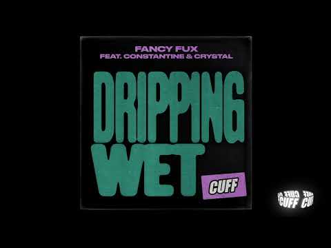 CUFF129: Fancy Fux Feat. Constantine & Crystal - Dripping Wet (Vocal Mix) [CUFF] Official
