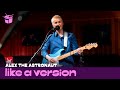 Alex the Astronaut - 'I Think You're Great' (live for Like A Version)