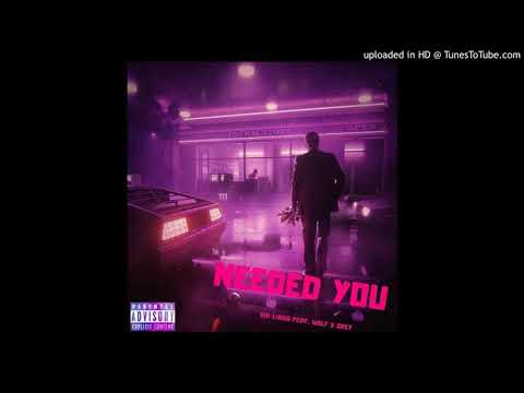NEEDED YOU-SIR LINHO FT. WOLFxGREY (Prod. Dj Splash&WolfxGrey, clean version)