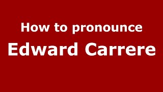 How to pronounce Edward Carrere