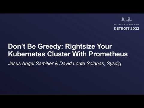 Don't Be Greedy: Rightsize Your Kubernetes Cluster... - Jesus Angel Samitier & David Lorite Solanas