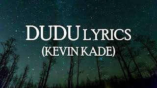 DUDU(0fficial lyrics video) Kevin kade