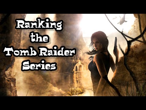 Ranking all my Tomb Raider Games