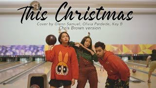 This Christmas - Chris Brown version (Cover by Glenn Samuel, Olivia Pardede &amp; Key B)