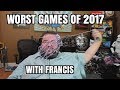 FRANCIS'S WORST GAMES OF 2017! FRANCIS'S WORST GAMES OF 2017!