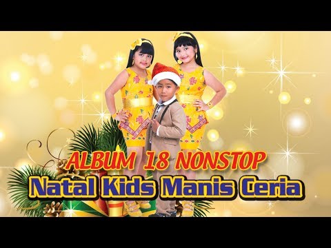 Album 18 Nonstop Natal Kids Manis Ceria - Lagu Natal Terbaru