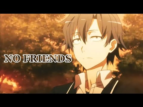 Hikigaya Hachiman Edit - No Friends [ OreGairu ]