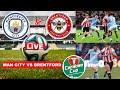Man City Vs Brentford 2 0 Live Stream Carabao Cup EFL Football Match Score Commentary Highlights FC