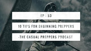 10 Tips for Beginning Preppers - Casual Preppers Podcast