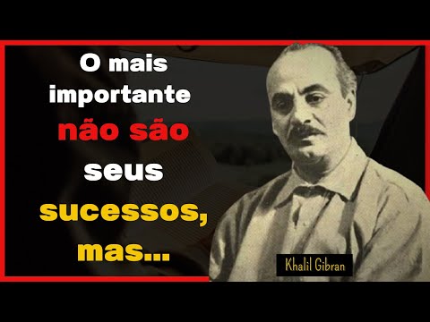 KHALIL GIBRAN Citações e frases de sabedoria para impactar sua vida  PROVÉRBIOS DE SABEDORIA