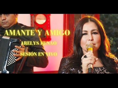 Arelys Henao - Amante y Amigo (Sesión En Vivo)