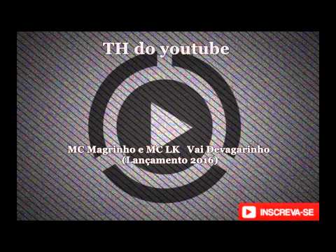 MC Magrinho e MC LK   Vai Devagarinho Lançamento 2016