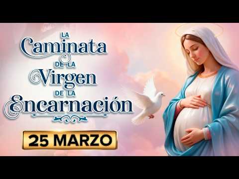 CAMINATA de la VIRGEN de la ENCARNACION - 25 de MARZO