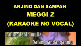 Download lagu ANJING DAN SAMPAH - MEGGI Z (KARAOKE NO VOCAL) mp3