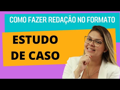 Redação no formato ESTUDO DE CASO - passo a passo!