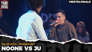 Noone vs. JU - Takeover Freestyle Contest | Frankfurt 08.02.19 (VF 3/4)