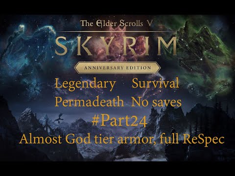 Skyrim - Legendary, Survival, Permadeath, No saves #Part24 - Almost God tier armor, full ReSpec