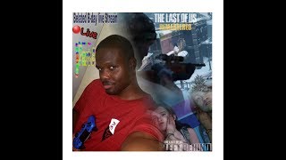 Belated B-Day Live Stream: Part 3 The Last Of Us Remastered/Left Behind on grounded and Online.