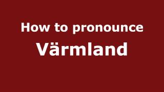 How to pronounce Värmland