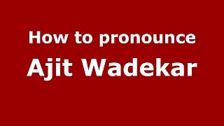 How to pronounce Ajit Wadekar