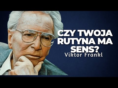Cel życia ukryty w tym, co robisz każdego dnia | Viktora Frankla