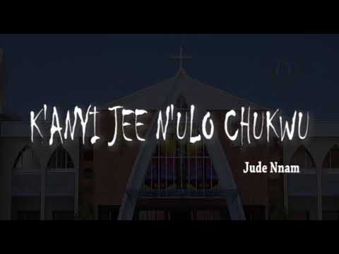 K'anyi Jee N'ulo Chukwu | Jude Nnam