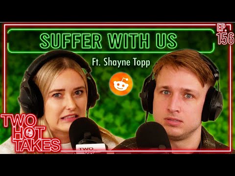Suffer with Us.. Ft. Shayne Topp from Smosh || Two Hot Takes Podcast || Reddit Readings
