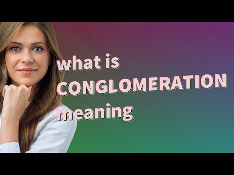 Conglomeration | meaning of Conglomeration