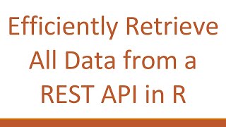 Download the video "Efficiently Retrieve All Data from a REST API in R"