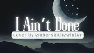 I Ain't Done - The Crane Wives (Cover)